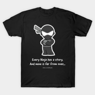 Every Ninja has a story and mine is far from over x I'M A NINJA T-Shirt